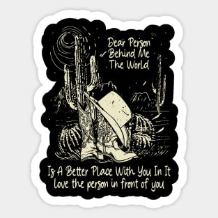 Dear Person Behind Me The World Is A Better Place With You In It Boots Desert Sticker